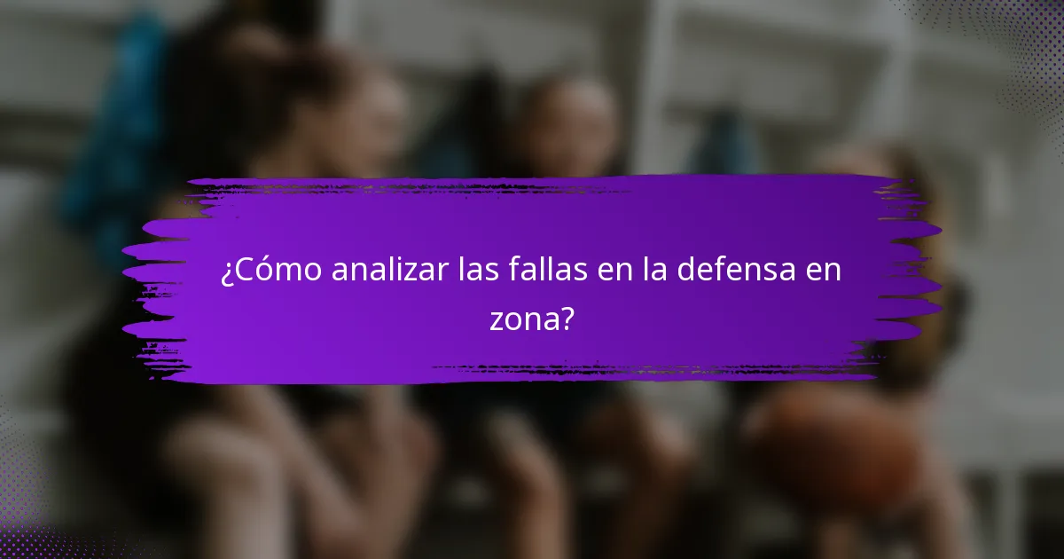 ¿Cómo analizar las fallas en la defensa en zona?