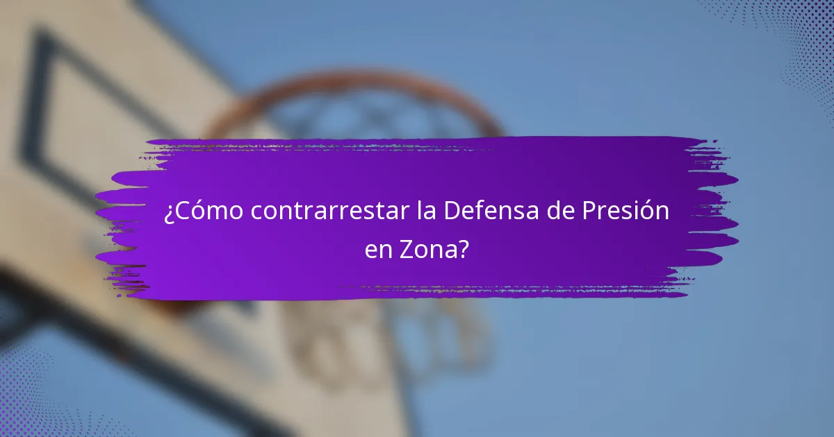 ¿Cómo contrarrestar la Defensa de Presión en Zona?