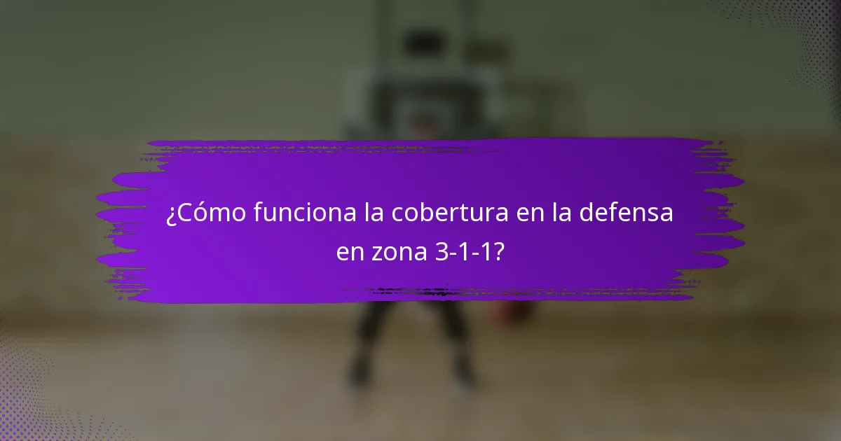 ¿Cómo funciona la cobertura en la defensa en zona 3-1-1?