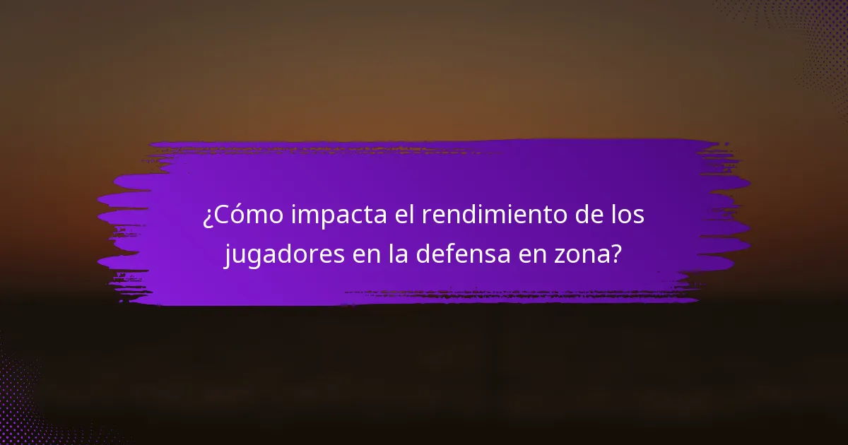 ¿Cómo impacta el rendimiento de los jugadores en la defensa en zona?