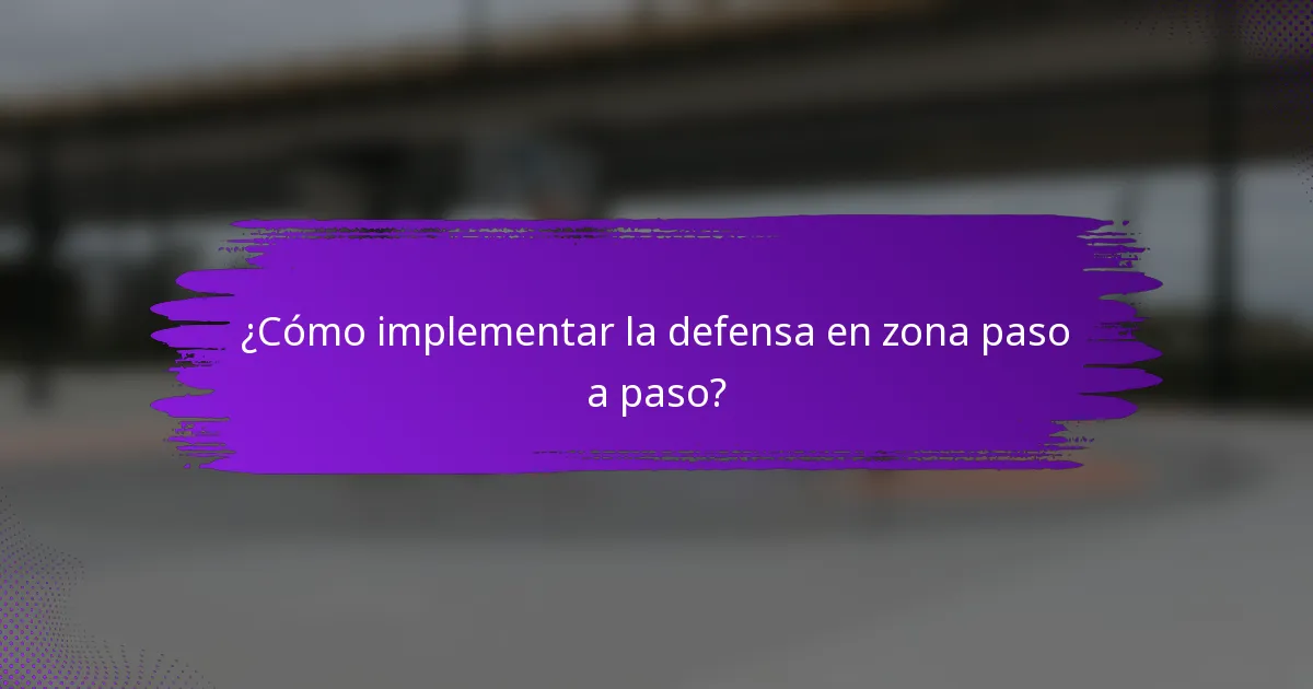 ¿Cómo implementar la defensa en zona paso a paso?