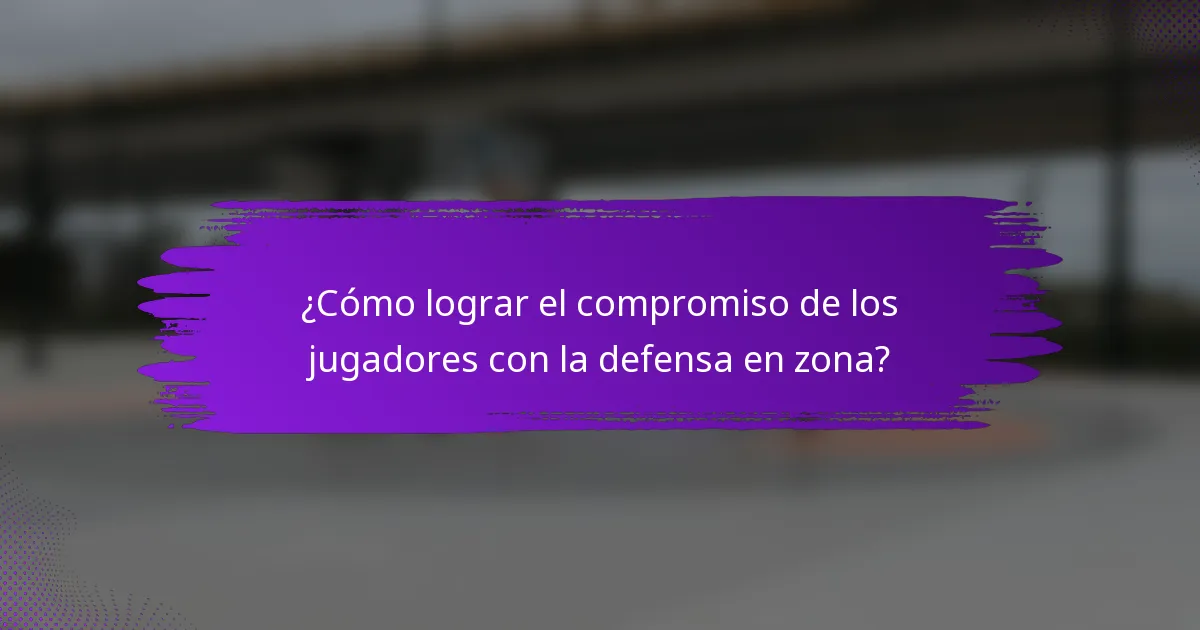 ¿Cómo lograr el compromiso de los jugadores con la defensa en zona?