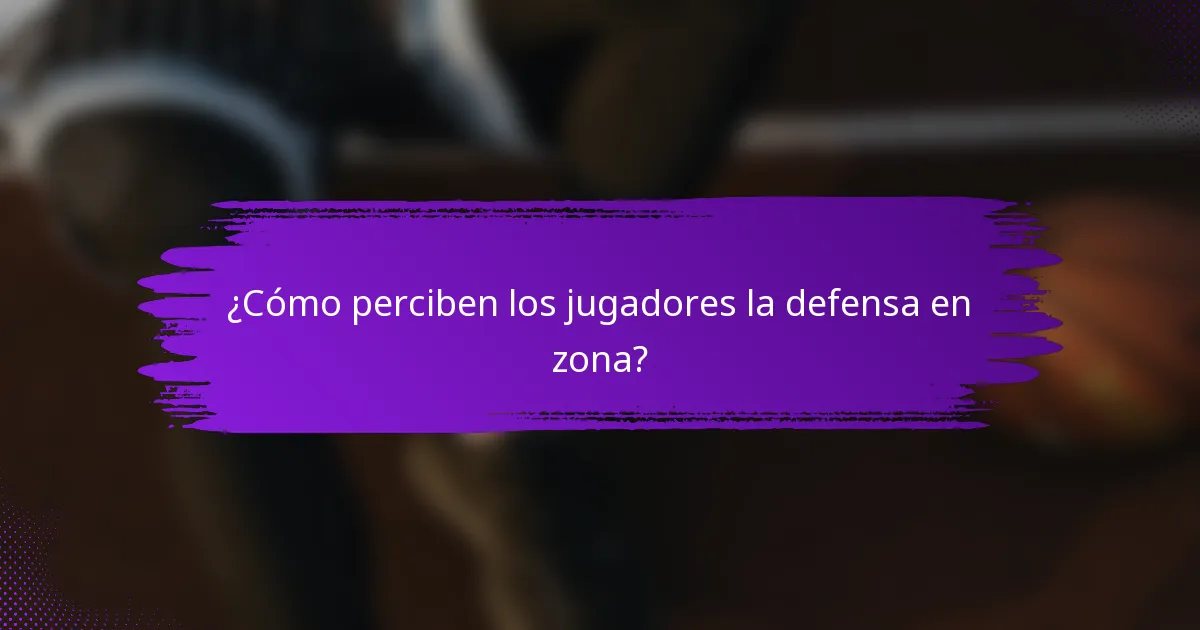 ¿Cómo perciben los jugadores la defensa en zona?