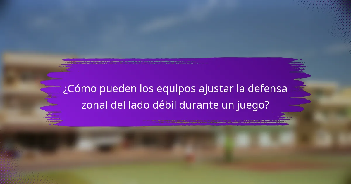 ¿Cómo pueden los equipos ajustar la defensa zonal del lado débil durante un juego?