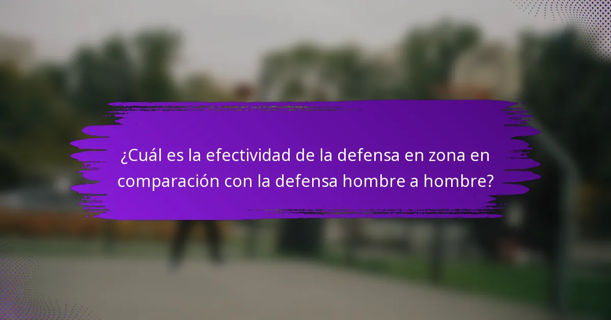 ¿Cuál es la efectividad de la defensa en zona en comparación con la defensa hombre a hombre?
