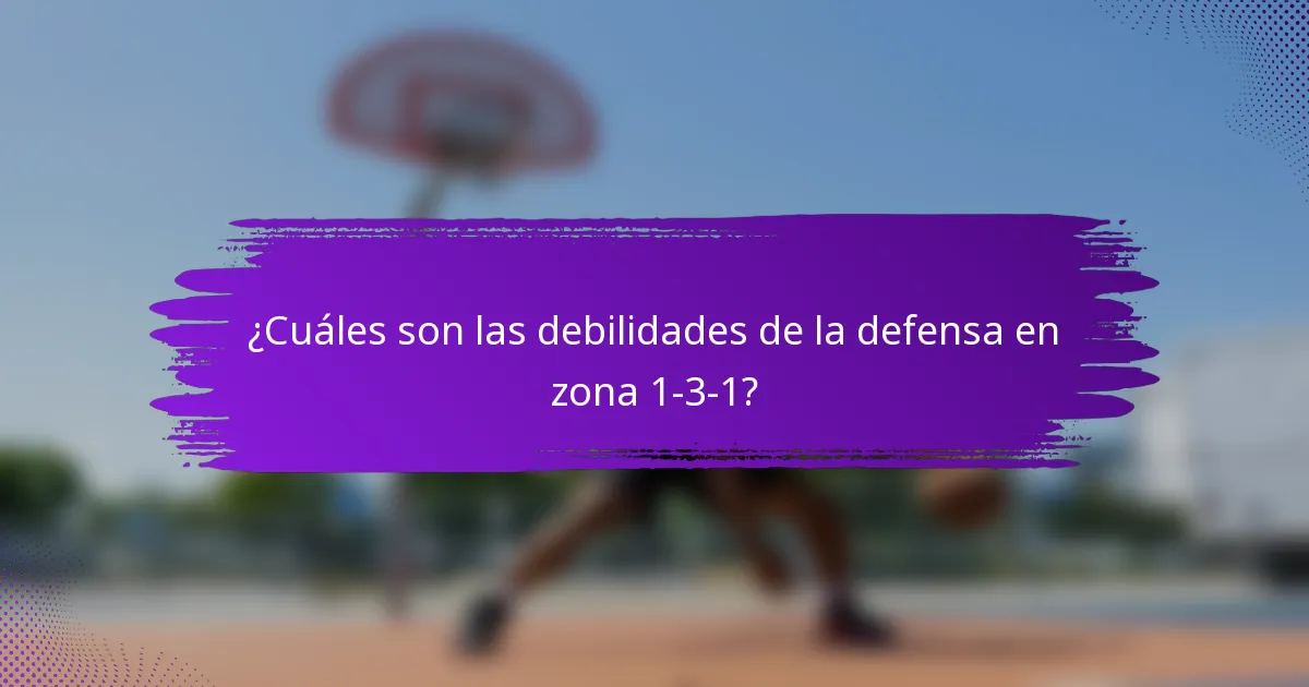 ¿Cuáles son las debilidades de la defensa en zona 1-3-1?