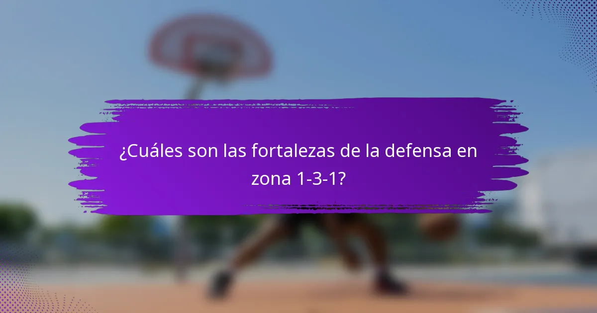 ¿Cuáles son las fortalezas de la defensa en zona 1-3-1?