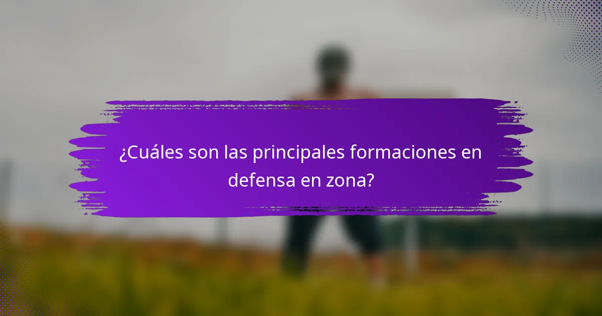 ¿Cuáles son las principales formaciones en defensa en zona?
