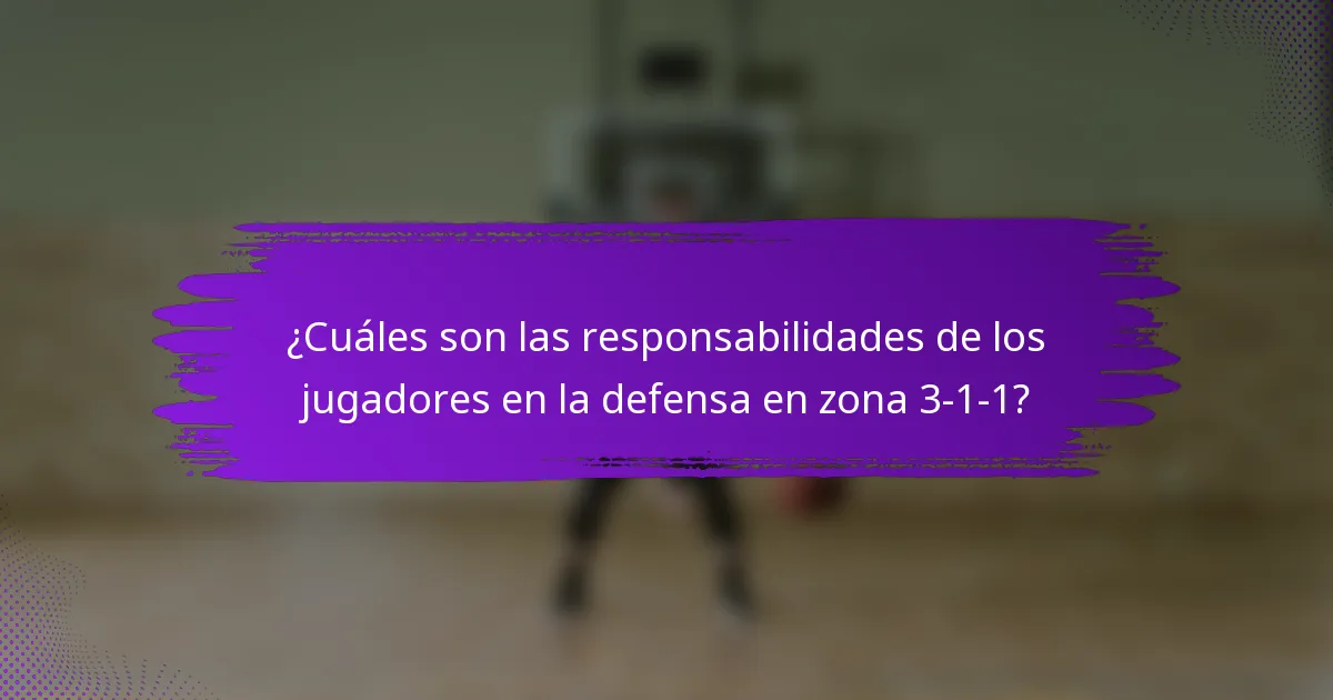 ¿Cuáles son las responsabilidades de los jugadores en la defensa en zona 3-1-1?