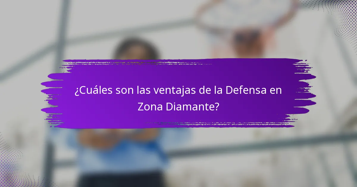 ¿Cuáles son las ventajas de la Defensa en Zona Diamante?