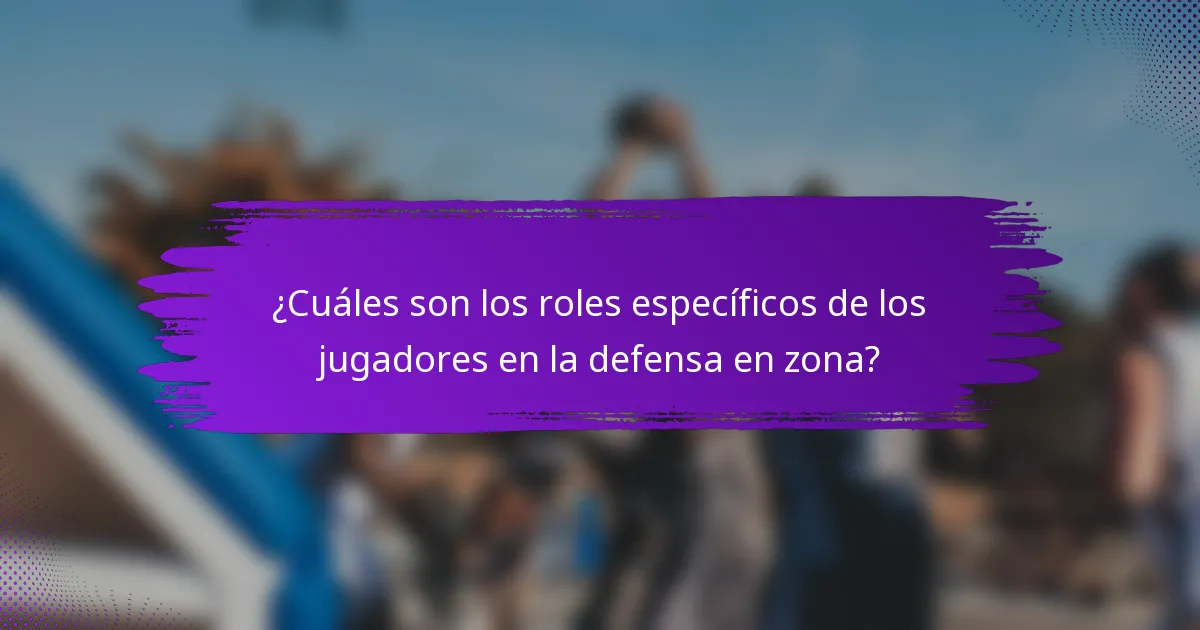 ¿Cuáles son los roles específicos de los jugadores en la defensa en zona?