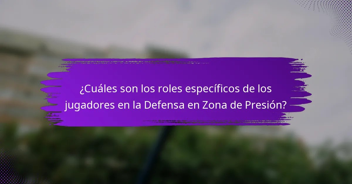 ¿Cuáles son los roles específicos de los jugadores en la Defensa en Zona de Presión?