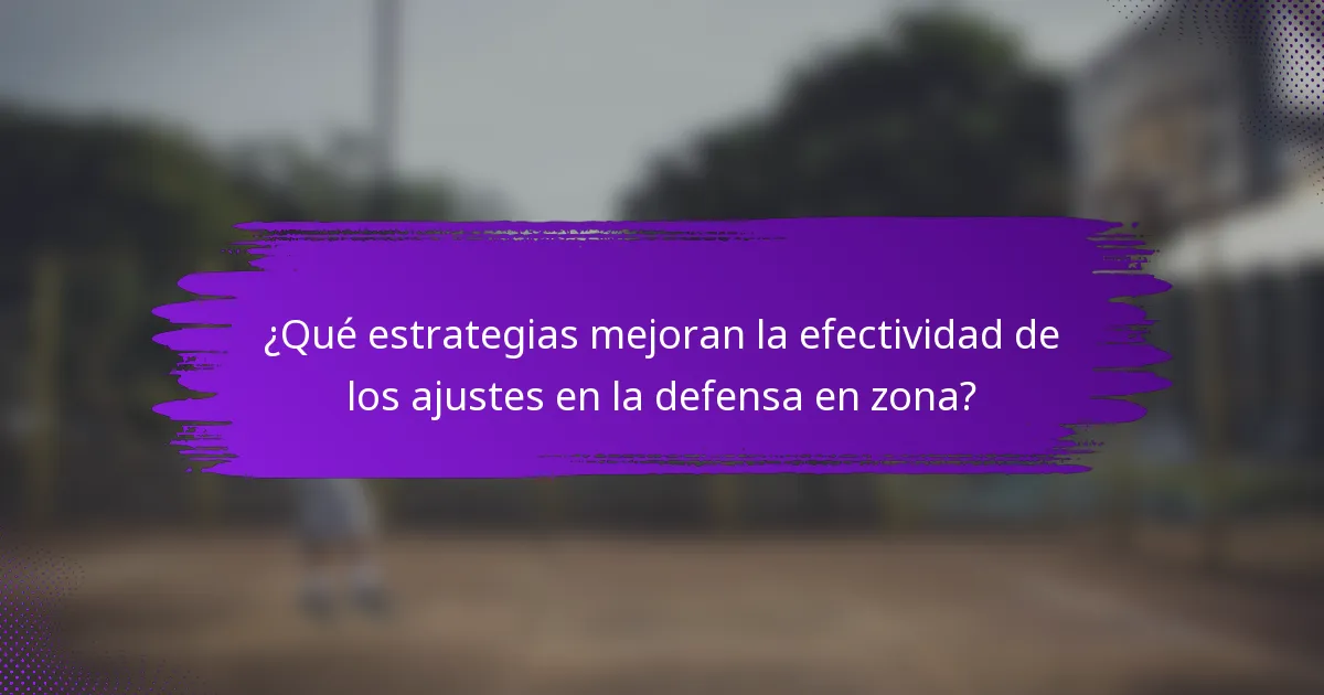 ¿Qué estrategias mejoran la efectividad de los ajustes en la defensa en zona?