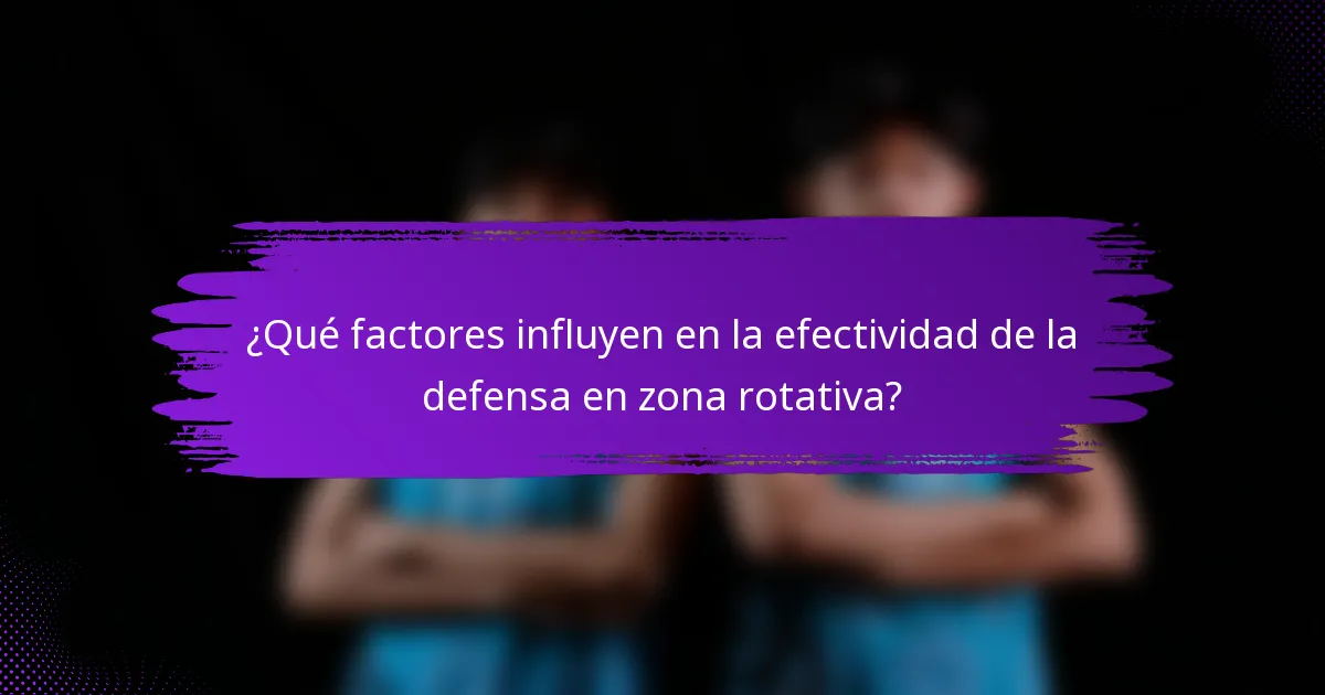 ¿Qué factores influyen en la efectividad de la defensa en zona rotativa?