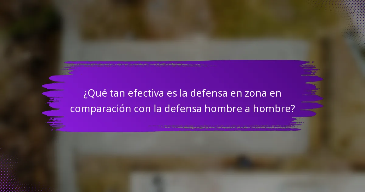 ¿Qué tan efectiva es la defensa en zona en comparación con la defensa hombre a hombre?