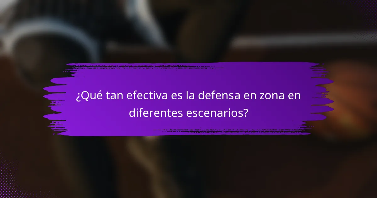 ¿Qué tan efectiva es la defensa en zona en diferentes escenarios?