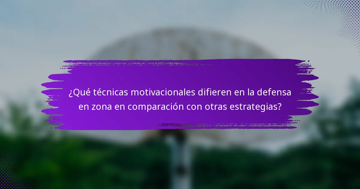 ¿Qué técnicas motivacionales difieren en la defensa en zona en comparación con otras estrategias?